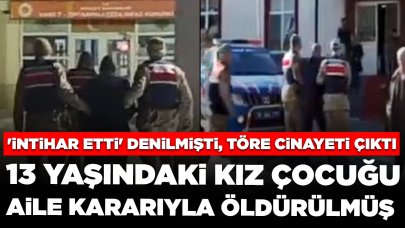 'İntihar etti' denilmişti: 13 yaşındaki kız çocuğu töre cinayetine kurban gitmiş