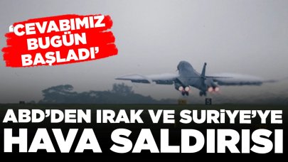 ABD'den Irak ve Suriye'ye hava saldırısı: 'Cevabımız bugün başladı'