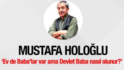 Ev de Baba'lar var ama Devlet Baba nasıl olunur?