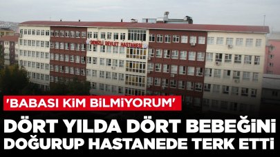 Dört yılda dört bebeğini doğurup hastanede terk etti: 'Babası kim bilmiyorum'