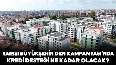 Yarısı Büyükşehir'den kampanyasında devlet desteği olacak mı, kredi kolaylığı sağlanacak mı?