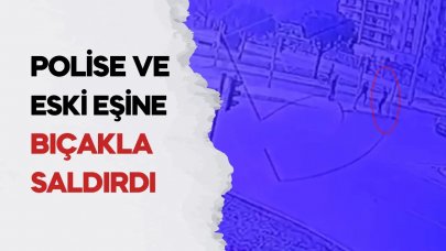 Eski eşine ve polise bıçakla saldırdı!