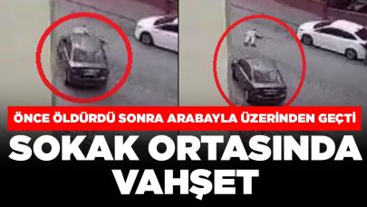 Sokak ortasında dehşet: Önce tabanca ile öldürdü, sonra arabayla üzerinden geçti