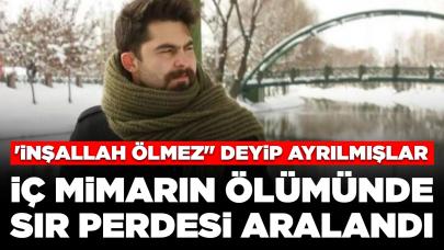 İç mimarın ölümünde sır perdesi aralandı: 'İnşallah ölmez' deyip ayrılmışlar