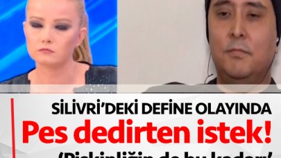 Silivri'deki define olayında Nur Mehmet'ten pes dedirten istek!