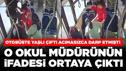 Otobüste yaşlı çifti acımasızca darp etmişti: Okul müdürünün ifadesi ortaya çıktı