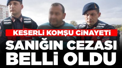 Korkunç gerçeği cezaevinde itiraf etmişti! Keserli komşu cinayetinde sanığın cezası belli oldu