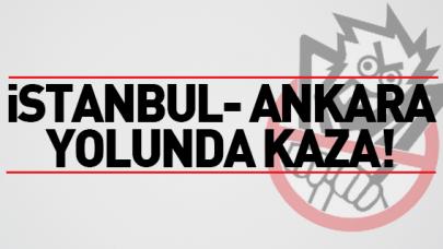 İstanbul - Ankara yolunda kaza!