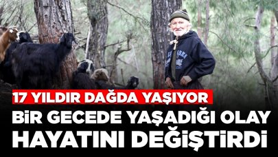 Bir gecede yaşadığı olay hayatını değiştirdi: 17 yıldır dağda yaşıyor