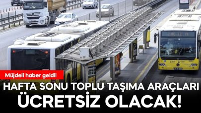 Son dakika! Hafta sonu toplu taşımalar ücretsiz olacak 23-24 Mart 2024