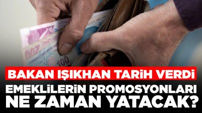 Bakan Işıkhan tarih verdi: Emeklilerin promosyonları ne zaman hesaplara yatacak?