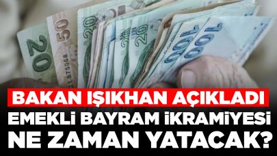 Emekli bayram ikramiyesi ne zaman yatacak? Bakan Işıkhan açıkladı