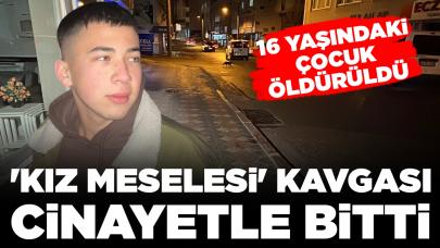 'Kız meselesi' kavgası cinayetle bitti: 16 yaşındaki çocuk öldürüldü