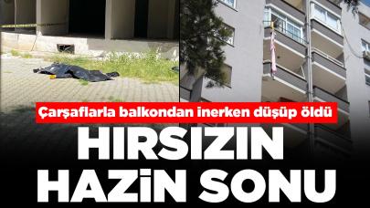 Hırsızın hazin sonu: Çarşaflarla balkondan inerken düşüp öldü