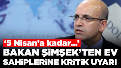 Ev sahipleri dikkat! Bakan Şimşek tarih vererek uyardı: '5 Nisan'a kadar...'