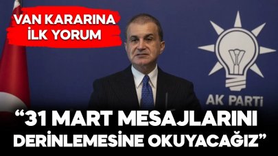 AK Parti'li Çelik: 31 Mart seçimlerinin mesajlarını derinlemesine okuyacağız