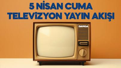 5 Nisan 2024 Cuma Atv, Kanal D, Show Tv, Star Tv, FOX Tv, TV8, TRT 1 ve Kanal 7 yayın akışı