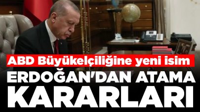 Cumhurbaşkanı Erdoğan'dan atama kararları: ABD Büyükelçiliğine atanan isim belli oldu