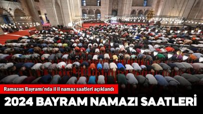 Bayram namazı illere göre saat kaçta olacak? Ramazan Bayramı 2024