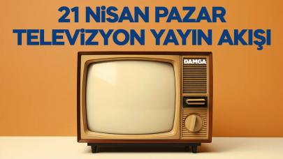 21 Nisan 2024 Pazar Atv, Kanal D, Show Tv, Star Tv, FOX Tv, TV8, TRT 1 ve Kanal 7 yayın akışı