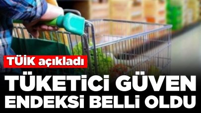 TÜİK açıkladı: Tüketici güven endeksi belli oldu