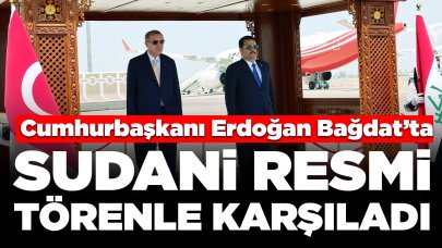 Cumhurbaşkanı Erdoğan, Bağdat’ta: Sudani resmi törenle karşıladı