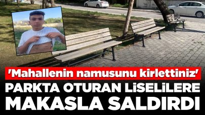 Parkta oturan iki öğrenciye makasla saldırdı: 'Mahallenin namusunu kirlettiniz'