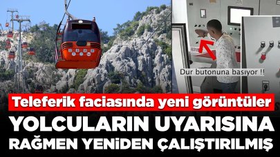 Teleferik faciasında yeni görüntüler ortaya çıktı: Yolcuların uyarısına rağmen 25 saniye sonra yeniden çalıştırılmış