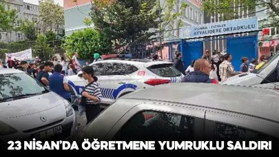 23 Nisan gösterilerinde öğretmene yumruklu saldırı!