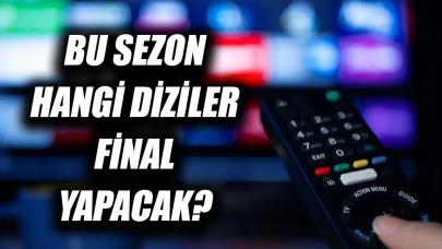 Bu sezon hangi dizilerin final yapacağı belli oldu!