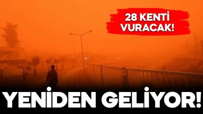 Çöz tozları yeniden geliyor! 28 kent etkilenecek…