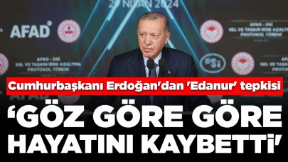 Cumhurbaşkanı Erdoğan'dan 'Edanur' açıklaması: 'Göz göre göre hayatını kaybetti'