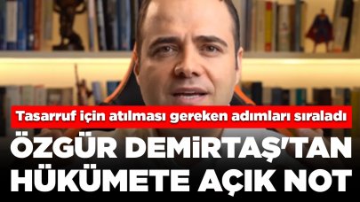 Özgür Demirtaş'tan hükümete açık not: Tasarruf için atılması gereken adımları tek tek sıraladı