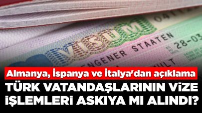 Almanya, İspanya ve İtalya'dan vize başvurusu açıklaması: İşlemler askıya mı alındı?