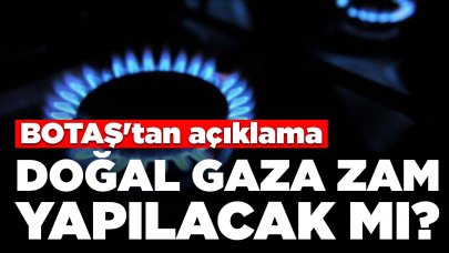 Doğal gaza zam yapılacak mı? BOTAŞ'tan açıklama