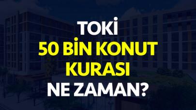 TOKİ 50  bin konut projesi çekilişi ne zaman yapılcak? Başvuru bitiş tarihi