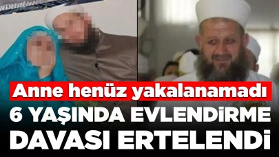 6 yaşında evlendirme davası ertelendi