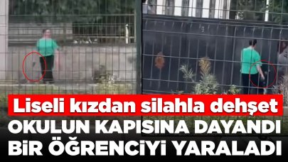 Okuldan atılan liseli kızdan silahla dehşet: Okulun kapısına dayandı, 1 öğrenciyi yaraladı