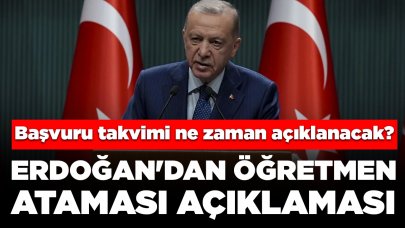 Cumhurbaşkanı Erdoğan'dan öğretmen ataması açıklaması: Başvuru takvimi ne zaman açıklanacak?