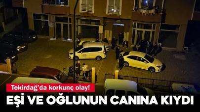 Tekirdağ'da kan donduran cinayet! Eşi ve oğlunu öldürüp sonra intihar etti