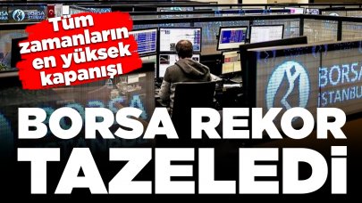 Borsa rekor tazeledi: Tüm zamanların en yüksek günlük kapanışı