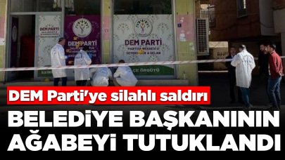 DEM Parti'ye silahlı saldırı: Belediye başkanının ağabeyi tutuklandı