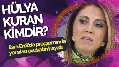 Esra Erol avukat Hülya Kuran kimdir kaç yaşında nereli