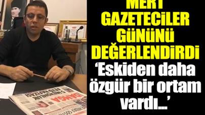 Mehmet Mert Gazeteciler Günü'nü değerlendirdi