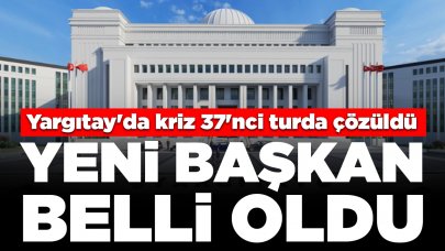 Yargıtay'da kriz 37'nci turda çözüldü: Yeni başkan belli oldu