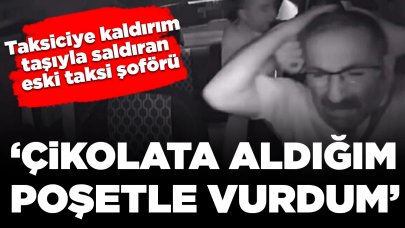 Taksiciye kaldırım taşıyla saldıran eski taksi şoförü: 'Çikolata aldığım poşetle vurdum'