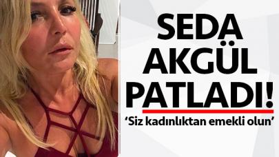 Seda Akgül takipçilerine patladı: Siz kadınlıktan emekli olun