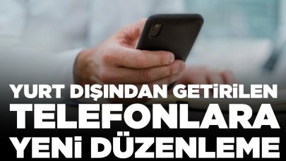 Yurt dışından getirilen telefonlara yeni düzenleme: 'Vergi kayıp ve kaçağının önüne geçilecek'