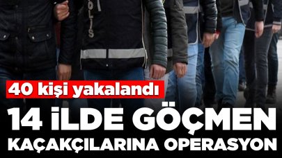 14 ilde göçmen kaçakçılarına operasyon: 40 kişi yakalandı