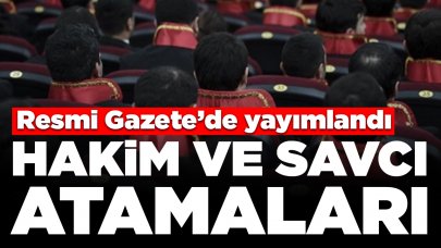 Hakim ve savcı atamaları Resmi Gazete’de